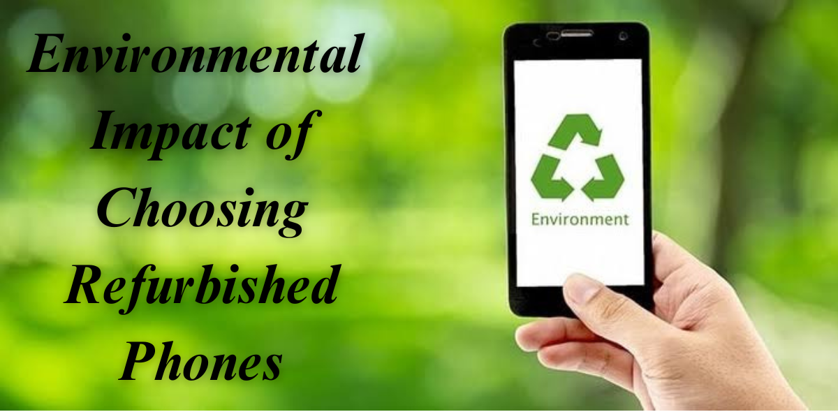 Environmental Impact of Choosing Refurbished Phones